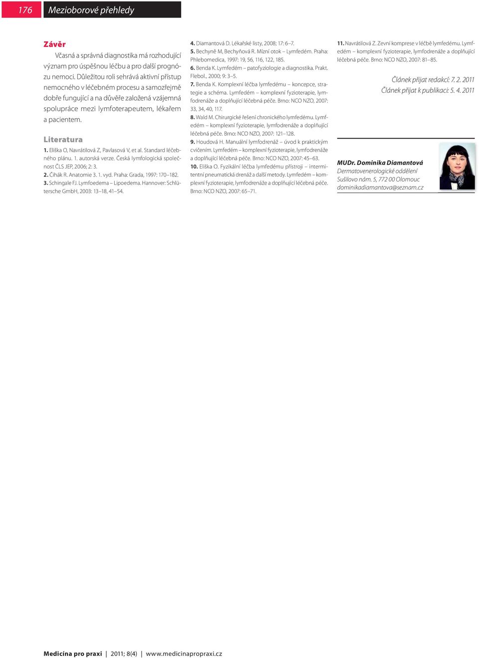 Eliška O, Navrátilová Z, Pavlasová V, et al. Standard léčebného plánu. 1. autorská verze. Česká lymfologická společnost ČLS JEP, 2006; 2: 3. 2. Čihák R. Anatomie 3. 1. vyd.