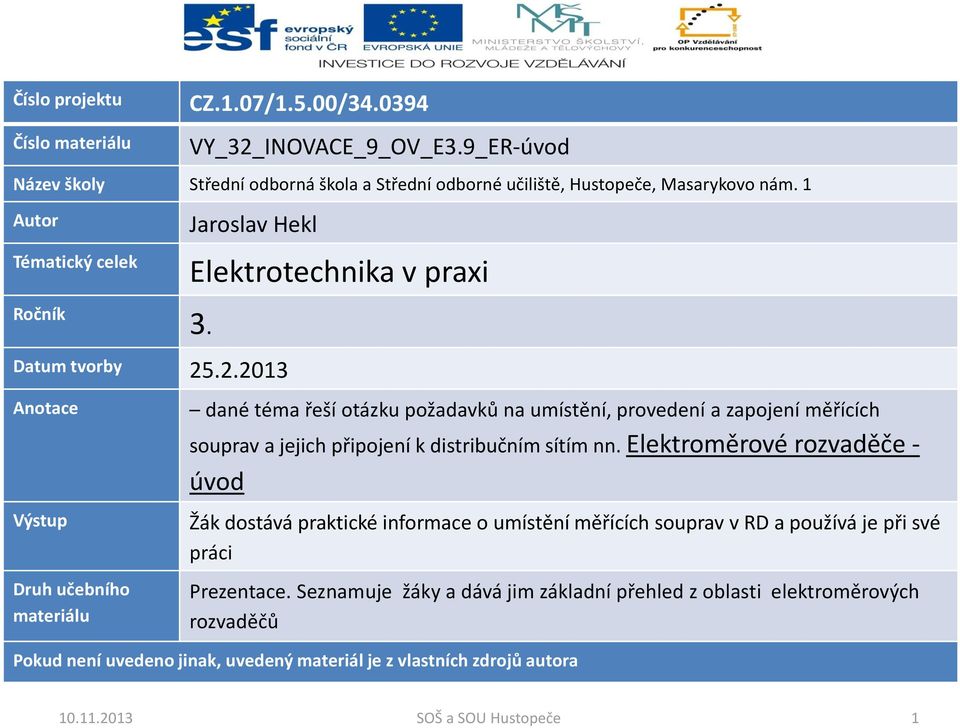 .2.2013 Anotace Výstup Druh učebního materiálu dané téma řeší otázku požadavků na umístění, provedení a zapojení měřících souprav a jejich připojení k distribučním sítím nn.