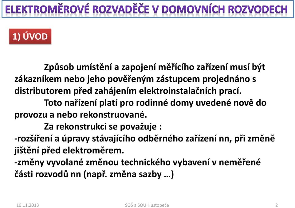 Toto nařízení platí pro rodinné domy uvedené nově do provozu a nebo rekonstruované.