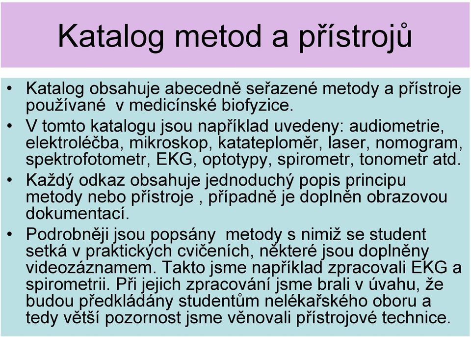 Každý odkaz obsahuje jednoduchý popis principu metody nebo přístroje, případně je doplněn obrazovou dokumentací.