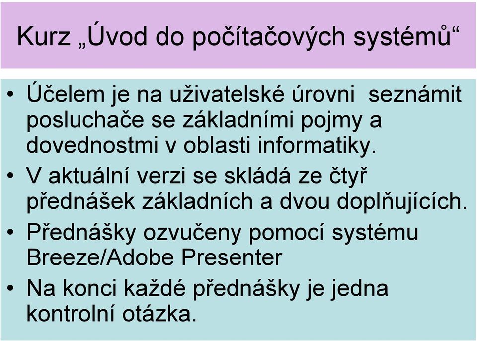 V aktuální verzi se skládá ze čtyř přednášek základních a dvou doplňujících.