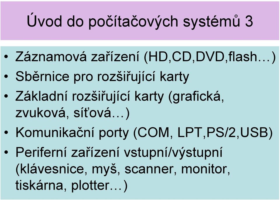zvuková, síťová ) Komunikační porty (COM, LPT,PS/2,USB) Periferní