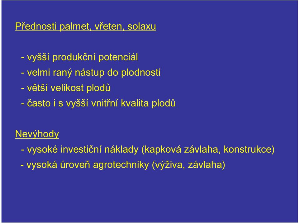 vyšší vnitřní kvalita plodů Nevýhody - vysoké investiční náklady