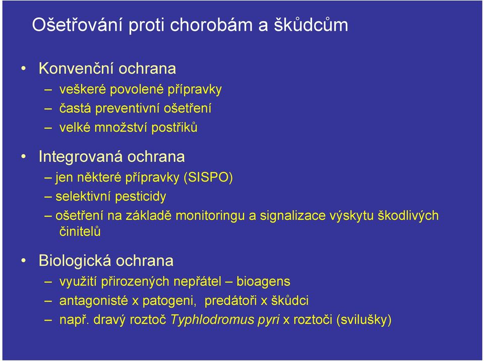základě monitoringu a signalizace výskytu škodlivých činitelů Biologická ochrana využití přirozených