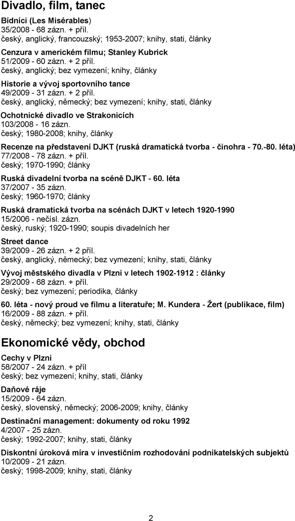 český, anglický, německý; bez vymezení; knihy, stati, články Ochotnické divadlo ve Strakonicích 103/2008-16 zázn.
