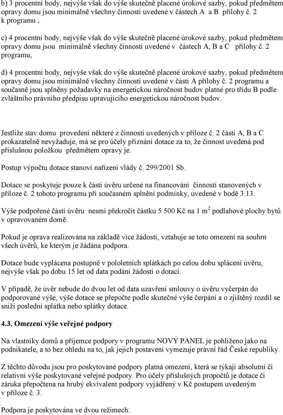 2 programu, d) 4 procentní body, nejvýše však do výše skutečně placené úrokové sazby, pokud předmětem opravy domu jsou minimálně všechny činnosti uvedené v části A přílohy č.