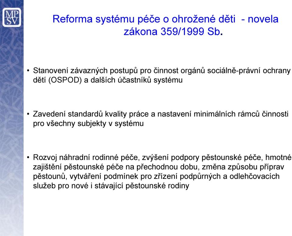 kvality práce a nastavení minimálních rámců činnosti pro všechny subjekty v systému Rozvoj náhradní rodinné péče, zvýšení podpory