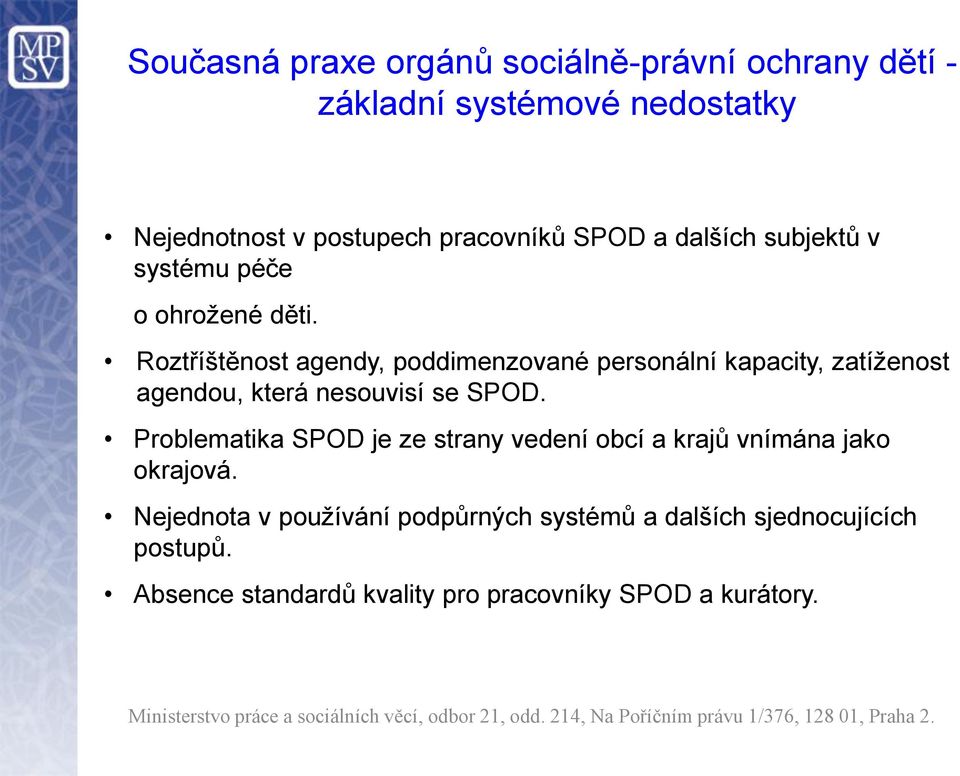 Problematika SPOD je ze strany vedení obcí a krajů vnímána jako okrajová.