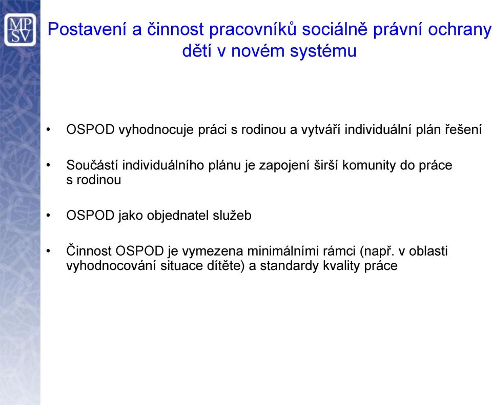 plánu je zapojení širší komunity do práce s rodinou OSPOD jako objednatel služeb Činnost