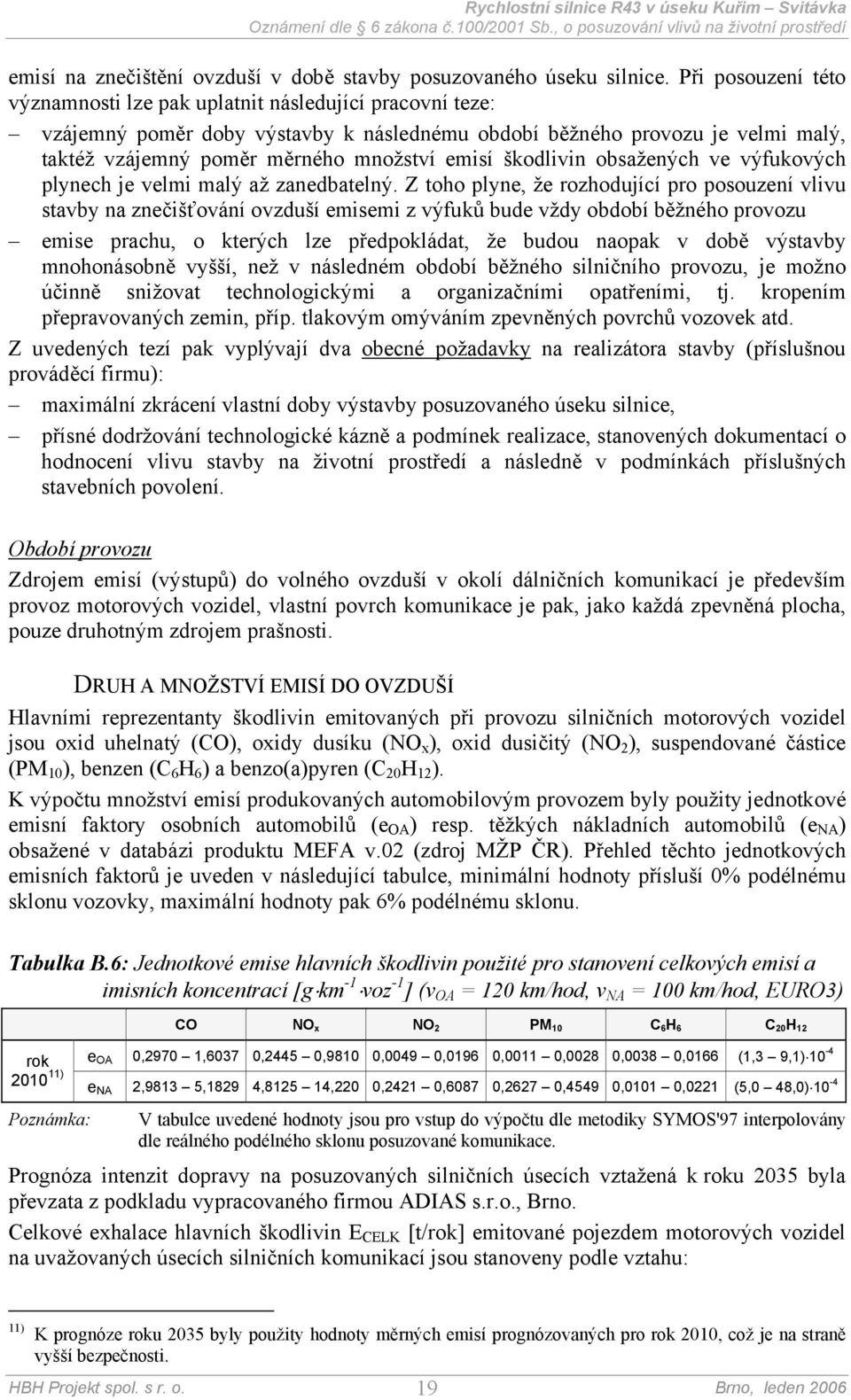 škodlivin obsažených ve výfukových plynech je velmi malý až zanedbatelný.