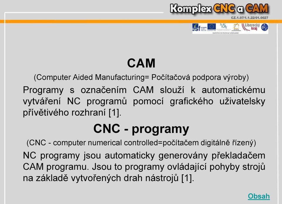 CNC - programy (CNC - computer numerical controlled=počítačem digitálně řízený) NC programy jsou