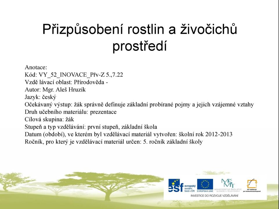 Aleš Hruzík Jazyk: český Očekávaný výstup: žák správně definuje základní probírané pojmy a jejich vzájemné vztahy Druh