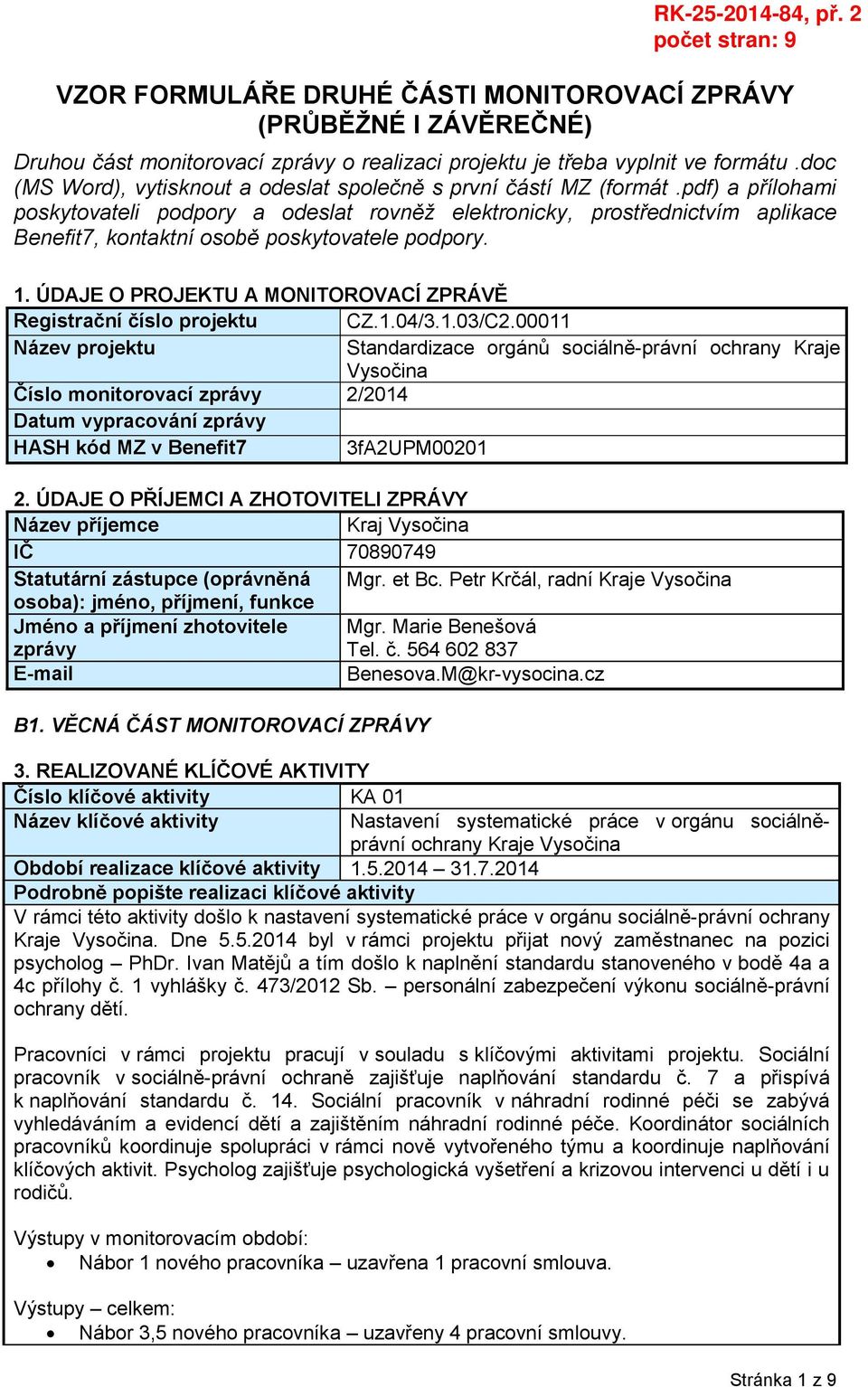 pdf) a přílohami poskytovateli podpory a odeslat rovněž elektronicky, prostřednictvím aplikace Benefit7, kontaktní osobě poskytovatele podpory. 1.