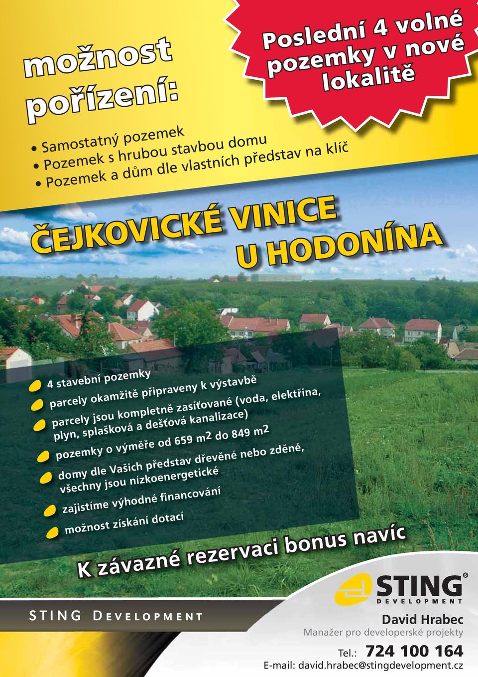 kanalizace) pozemky o výměře od 659 m2 do 849 m2 domy dle Vašich představ dřevěné nebo zděné, všechny jsou nízkoenergetické zajistíme výhodné financování možnost