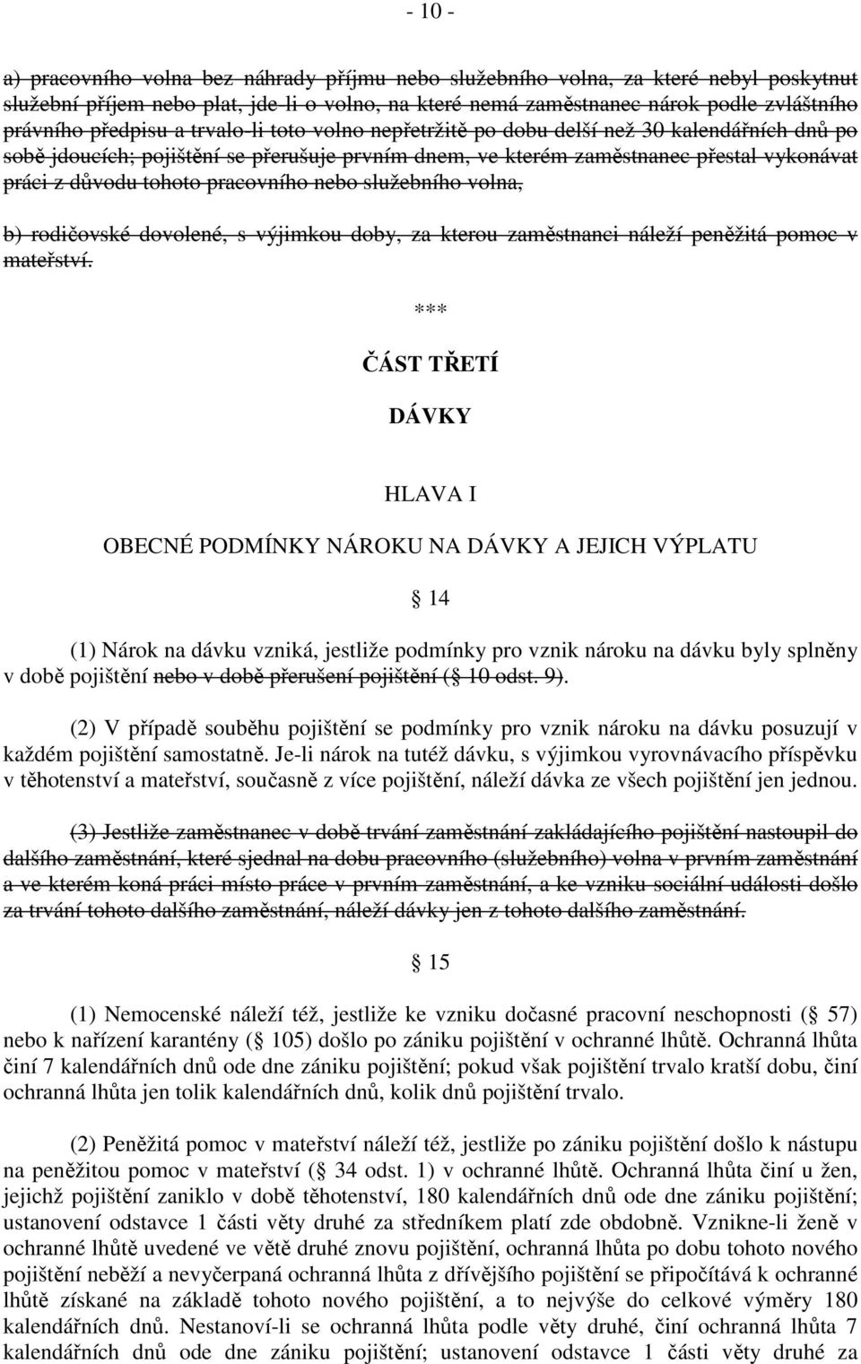 pracovního nebo služebního volna, b) rodičovské dovolené, s výjimkou doby, za kterou zaměstnanci náleží peněžitá pomoc v mateřství.