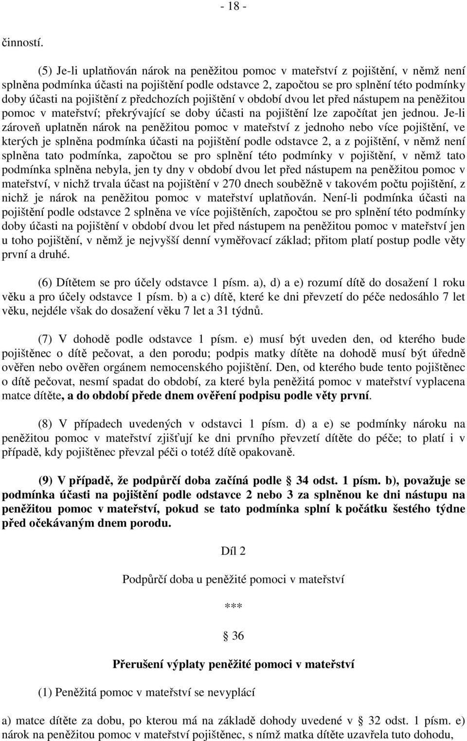 pojištění z předchozích pojištění v období dvou let před nástupem na peněžitou pomoc v mateřství; překrývající se doby účasti na pojištění lze započítat jen jednou.