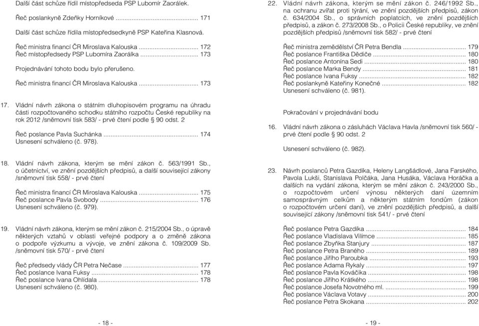 Vládní návrh zákona o státním dluhopisovém programu na úhradu části rozpočtovaného schodku státního rozpočtu České republiky na rok 2012 /sněmovní tisk 583/ - prvé čtení podle 90 odst.