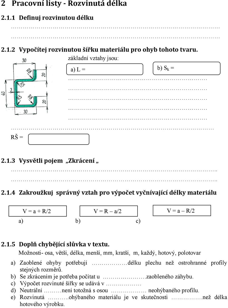 Možnosti- osa, větší, délka, menší, mm, kratší, m, každý, hotový, polotovar a) Zaoblené ohyby potřebují délku plechu než ostrohranné profily stejných rozměrů.