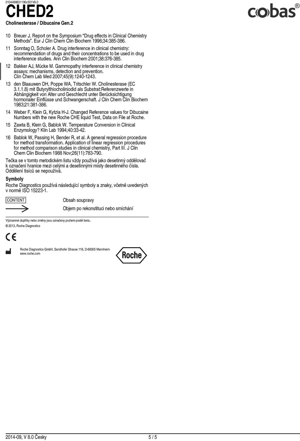 Gammopathy interference in clinical chemistry assays: mechanisms, detection and prevention. Clin Chem Lab Med 2007;45(9):12