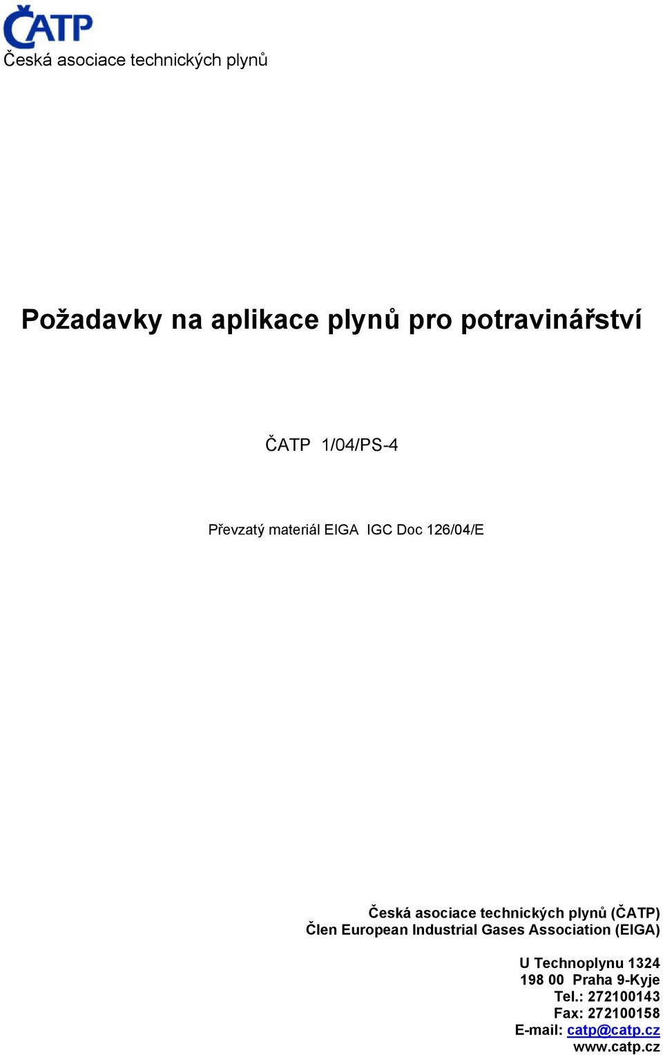 plynů (ČATP) Člen European Industrial Gases Association (EIGA) U Technoplynu 1324