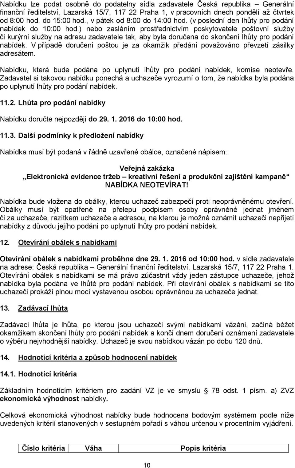 ) nebo zasláním prostřednictvím poskytovatele poštovní služby či kurýrní služby na adresu zadavatele tak, aby byla doručena do skončení lhůty pro podání nabídek.