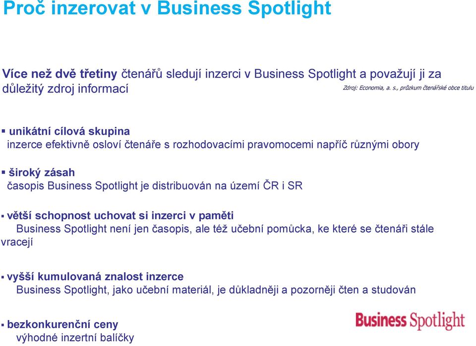 , průzkum čtenářské obce titulu důležitý zdroj informací unikátní cílová skupina inzerce efektivně osloví čtenáře s rozhodovacími pravomocemi napříč různými obory široký