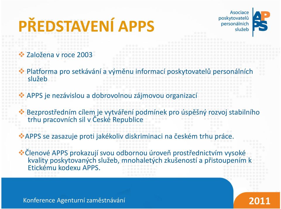 pracovních sil v České Republice APPS se zasazuje proti jakékoliv diskriminaci na českém trhu práce.