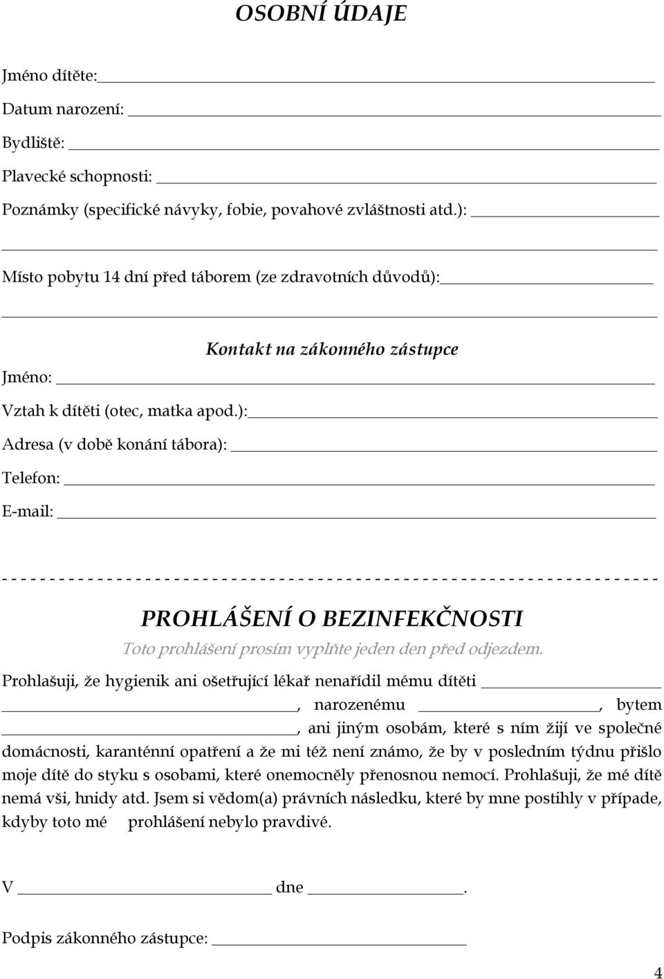 ): Adresa (v době konání tábora): Telefon: E-mail: - - - - - - - - - - - - - - - - - - - - - - - - - - - - - - - - - - - - - - - - - - - - - - - - - - - - - - - - - - - - - - - - - - - - - PROHLÁŠENÍ