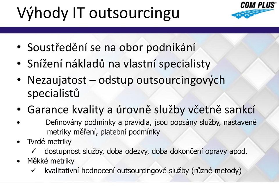 pravidla, jsou popsány služby, nastavené metriky měření, platební podmínky Tvrdé metriky dostupnost služby,