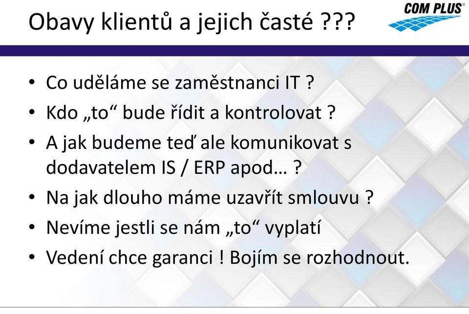 A jak budeme teď ale komunikovat s dodavatelem IS / ERP apod?