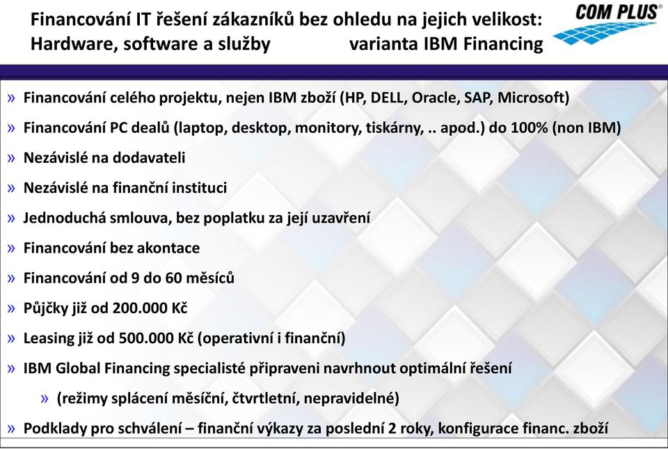 ) do 100% (non IBM)» Nezávislé na dodavateli» Nezávislé na finanční instituci» Jednoduchá smlouva, bez poplatku za její uzavření» Financování bez akontace» Financování od 9 do 60