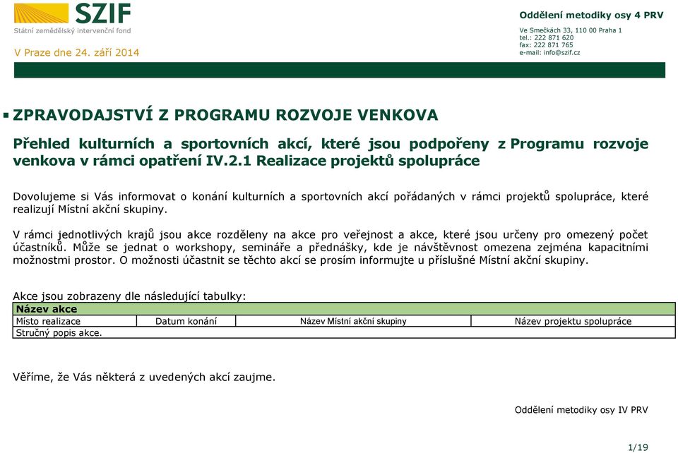 1 Realizace projektů spolupráce Dovolujeme si Vás informovat o konání kulturních a sportovních akcí pořádaných v rámci projektů spolupráce, které realizují Místní akční skupiny.