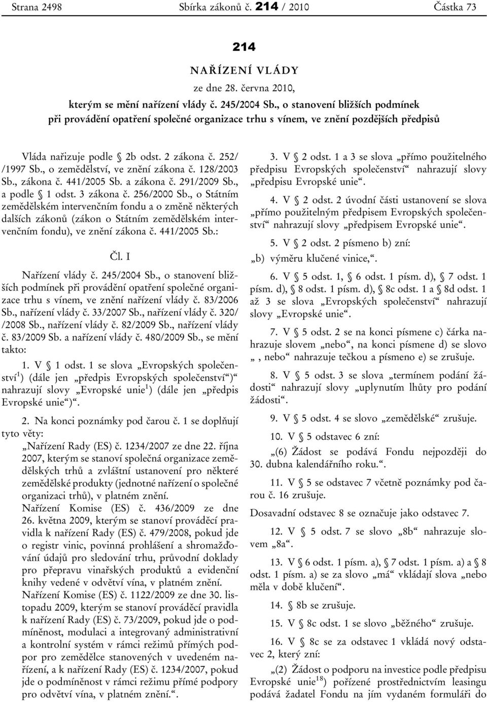 , o zemědělství, ve znění zákona č. 128/2003 Sb., zákona č. 441/2005 Sb. a zákona č. 291/2009 Sb., a podle 1 odst. 3 zákona č. 256/2000 Sb.