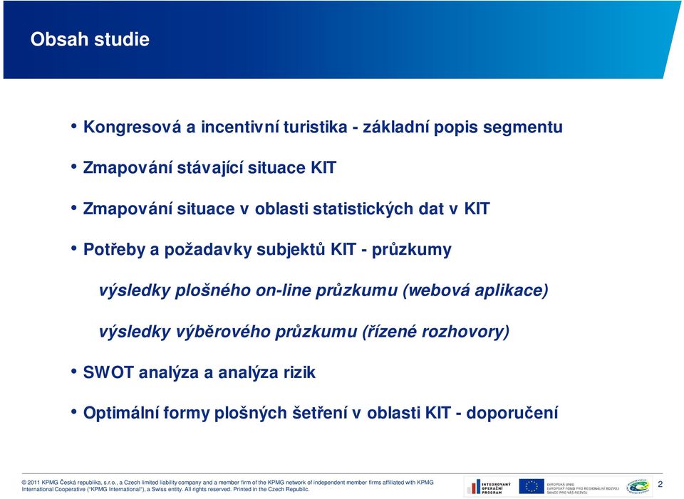 - průzkumy výsledky plošného on-line průzkumu (webová aplikace) výsledky výběrového průzkumu