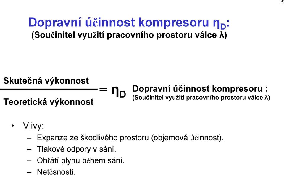 (Součinitel využití pracovního prostoru válce λ) Vlivy: Expanze ze škodlivého