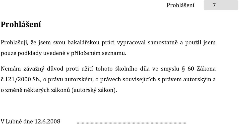 Nemám závažný důvod proti užití tohoto školního díla ve smyslu 60 Zákona č.121/2000 Sb.