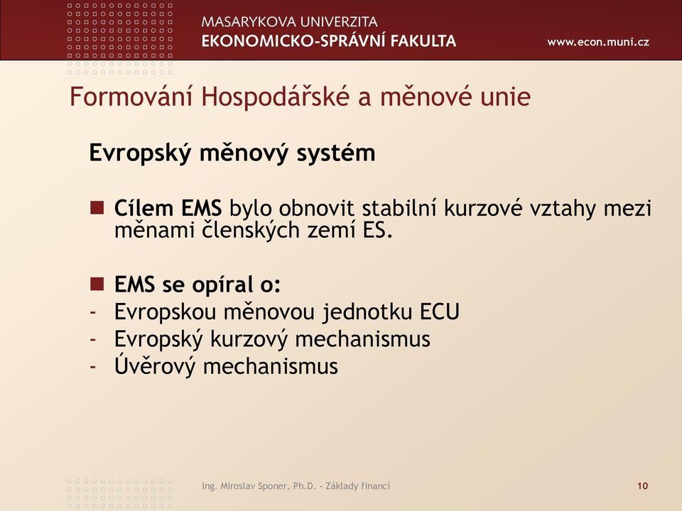 EMS se opíral o: - Evropskou měnovou jednotku ECU - Evropský kurzový