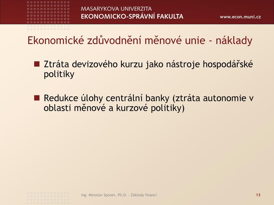 Redukce úlohy centrální banky (ztráta autonomie v oblasti