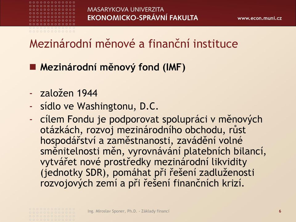 zaměstnanosti, zavádění volné směnitelnosti měn, vyrovnávání platebních bilancí, vytvářet nové prostředky mezinárodní