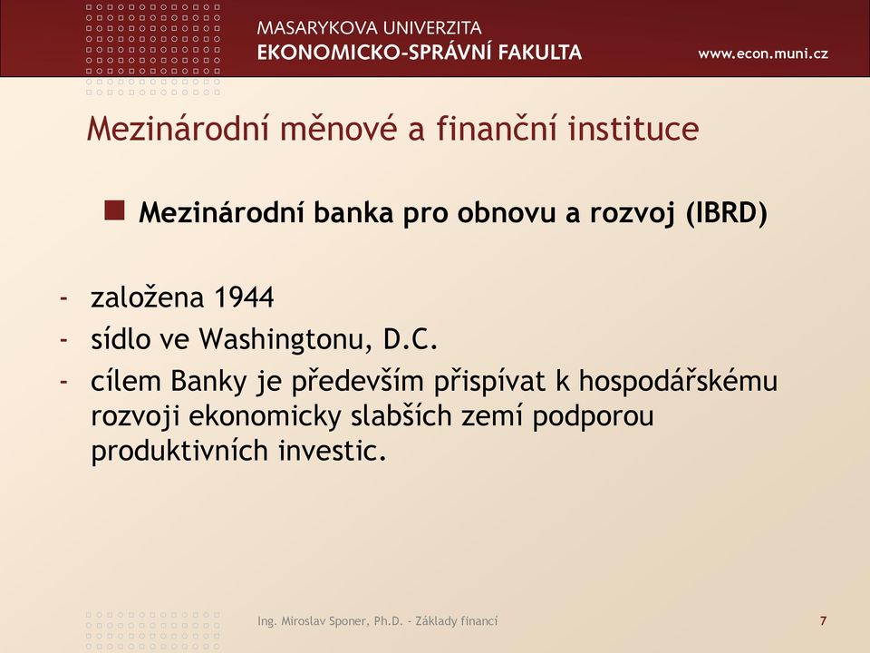 - cílem Banky je především přispívat k hospodářskému rozvoji ekonomicky