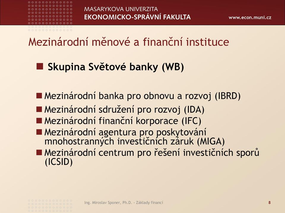 (IFC) Mezinárodní agentura pro poskytování mnohostranných investičních záruk (MIGA)