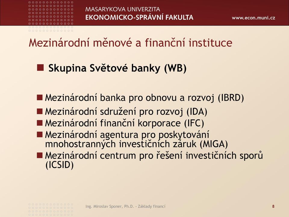 (IFC) Mezinárodní agentura pro poskytování mnohostranných investičních záruk (MIGA)