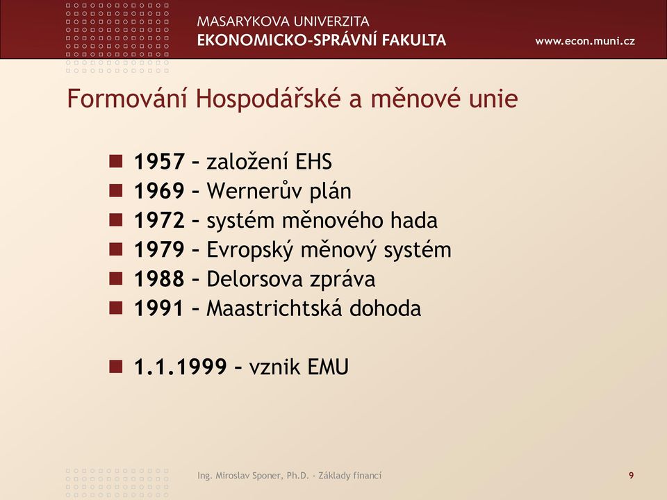 systém 1988 Delorsova zpráva 1991 Maastrichtská dohoda 1.1.1999 vznik EMU Ing.