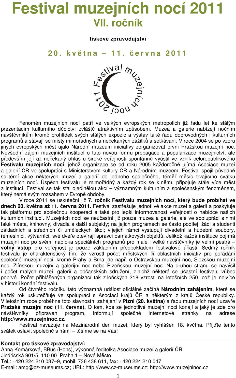 Muzea a galerie nabízejí nočním návštěvníkům kromě prohlídek svých stálých expozic a výstav také řadu doprovodných i kulturních programů a stávají se místy mimořádných a nečekaných zážitků a