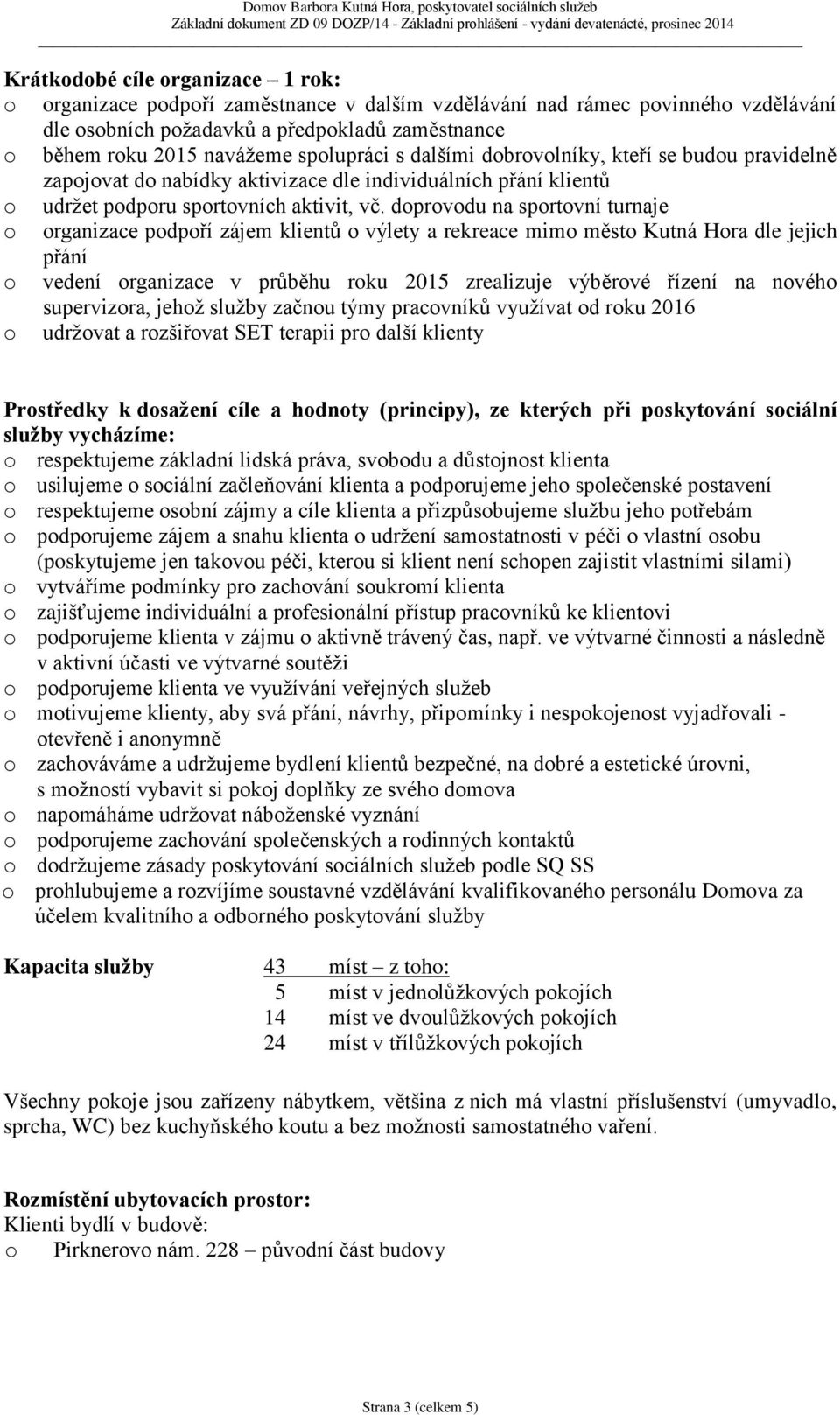 aktivizace dle individuálních přání klientů udržet pdpru sprtvních aktivit, vč.