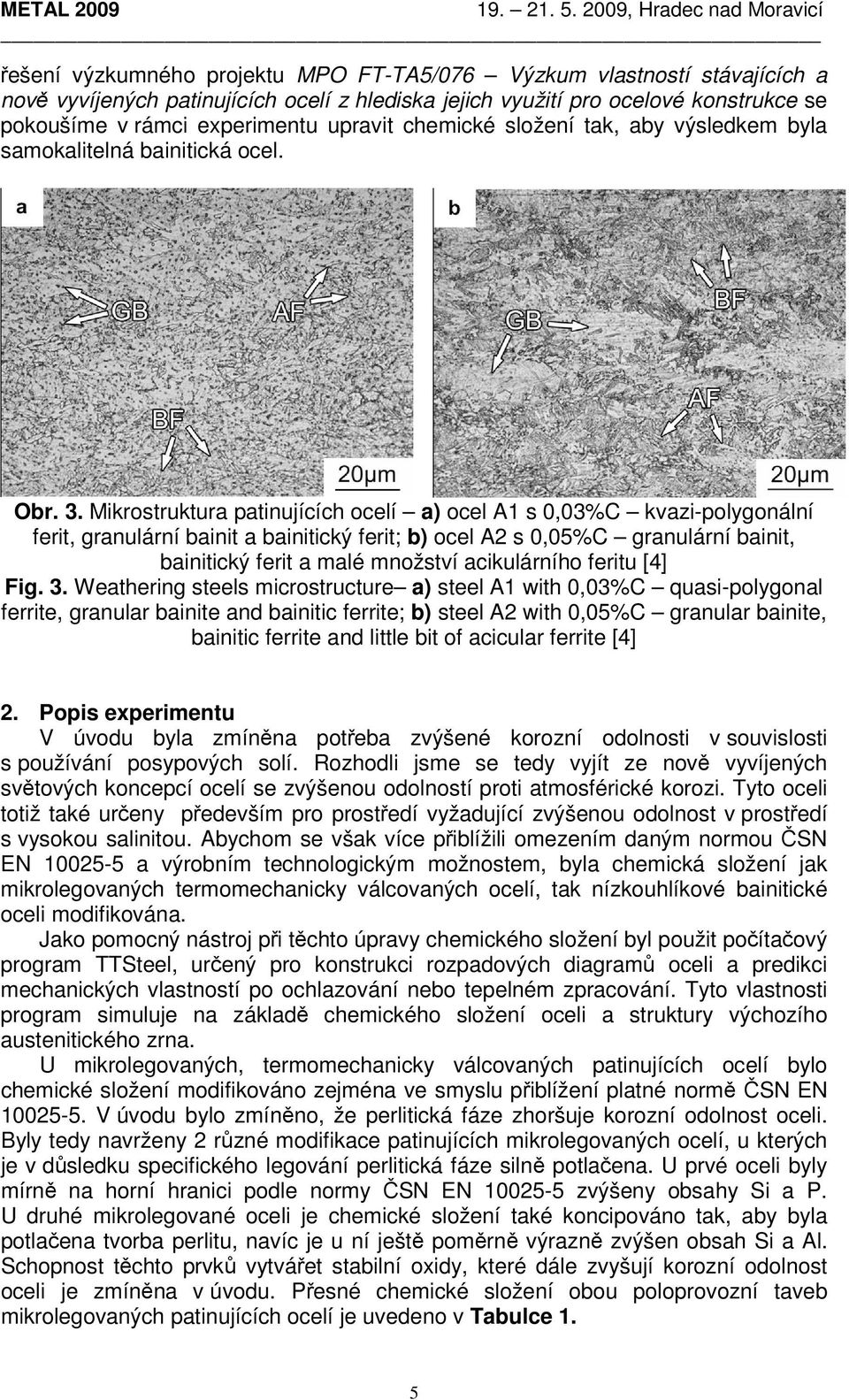 Mikrostruktura patinujících ocelí a) ocel A1 s 0,03%C kvazi-polygonální ferit, granulární bainit a bainitický ferit; b) ocel A2 s 0,05%C granulární bainit, bainitický ferit a malé množství