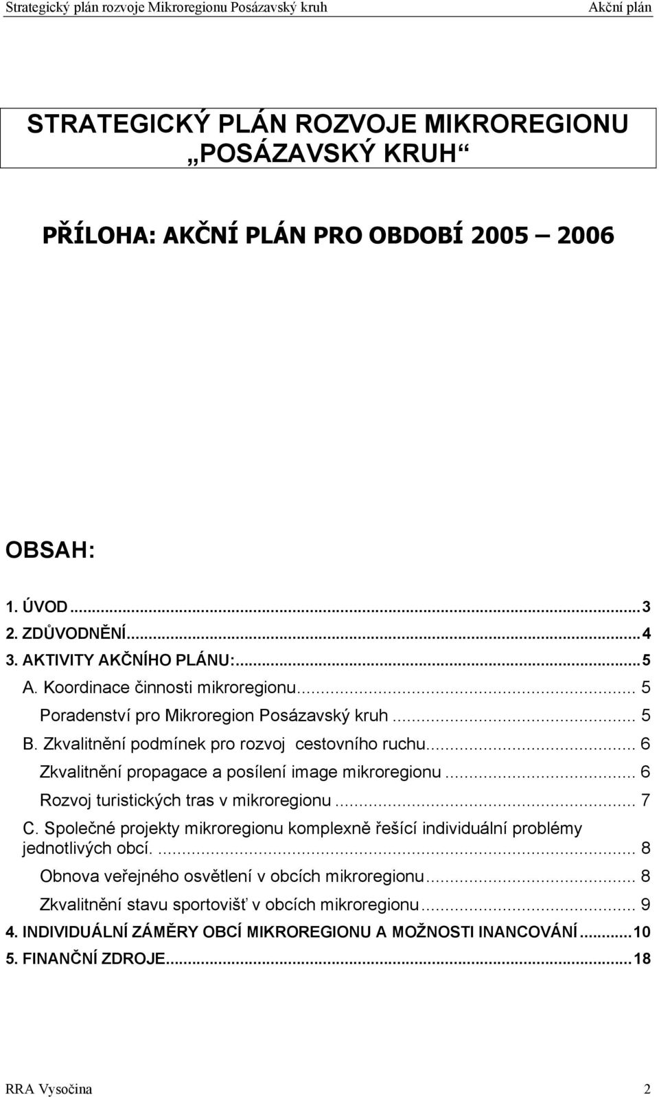 .. 6 Zkvalitnění propagace a posílení image mikroregionu... 6 Rozvoj turistických tras v mikroregionu... 7 C.
