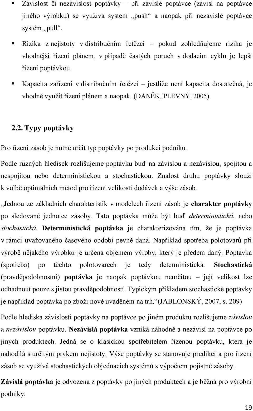 Kapacita zařízení v distribučním řetězci jestliţe není kapacita dostatečná, je vhodné vyuţít řízení plánem a naopak. (DANĚK, PLEVNÝ, 20