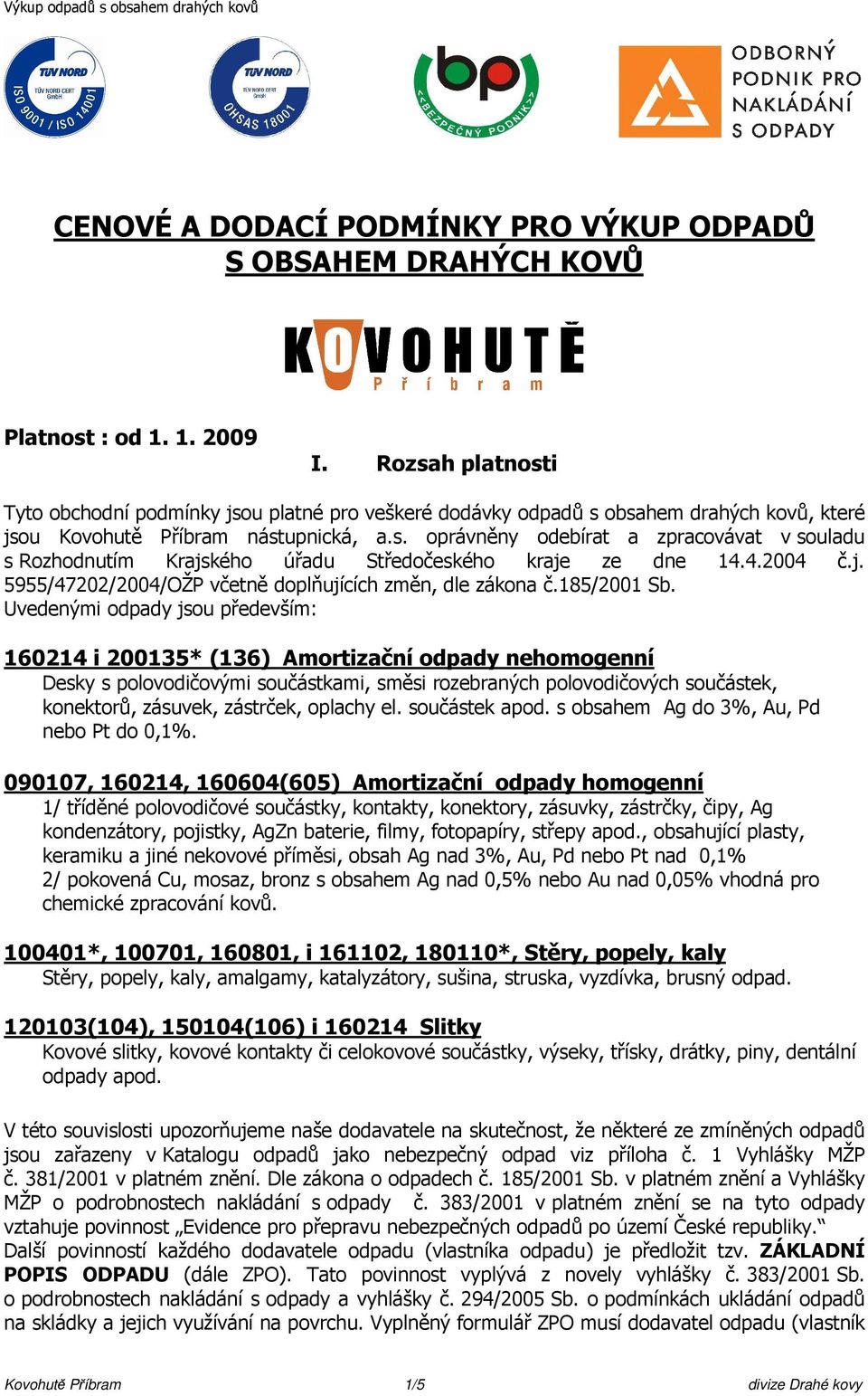 4.2004 č.j. 5955/47202/2004/OŽP včetně doplňujících změn, dle zákona č.185/2001 Sb.