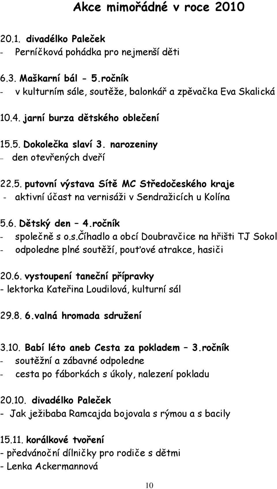Dětský den 4.ročník - společně s o.s.číhadlo a obcí Doubravčice na hřišti TJ Sokol - odpoledne plné soutěží, pouťové atrakce, hasiči 20.6.